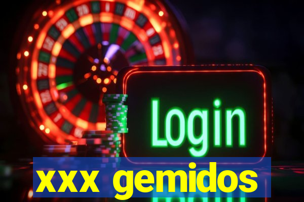 xxx gemidos